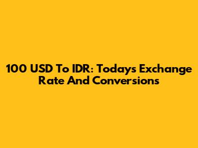 100 USD To IDR: Today's Exchange Rate And Conversions