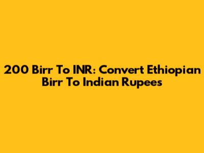 200 Birr To INR: Convert Ethiopian Birr To Indian Rupees