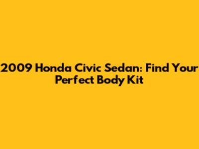2009 Honda Civic Sedan: Find Your Perfect Body Kit