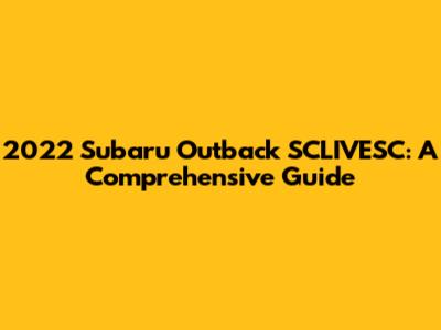 2022 Subaru Outback SCLIVESC: A Comprehensive Guide
