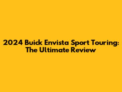 2024 Buick Envista Sport Touring: The Ultimate Review