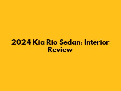 2024 Kia Rio Sedan: Interior Review