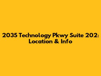 2035 Technology Pkwy Suite 202: Location & Info