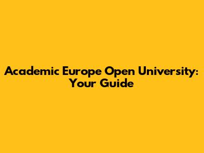 Academic Europe Open University: Your Guide