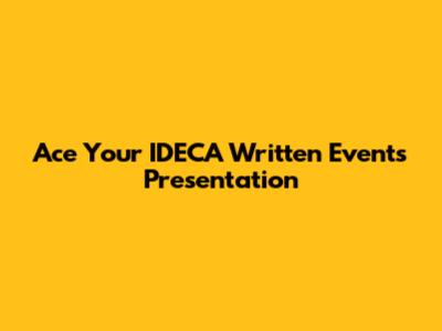 Ace Your IDECA Written Events Presentation