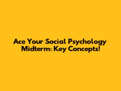 Ace Your Social Psychology Midterm: Key Concepts!