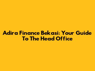 Adira Finance Bekasi: Your Guide To The Head Office