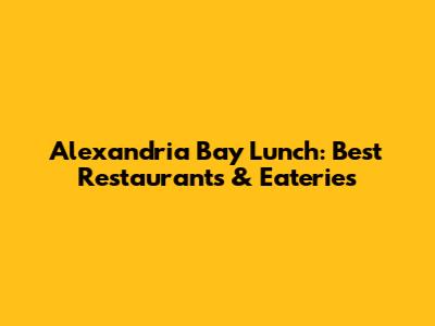 Alexandria Bay Lunch: Best Restaurants & Eateries