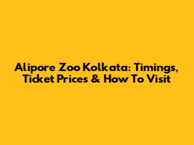 Alipore Zoo Kolkata: Timings, Ticket Prices & How To Visit