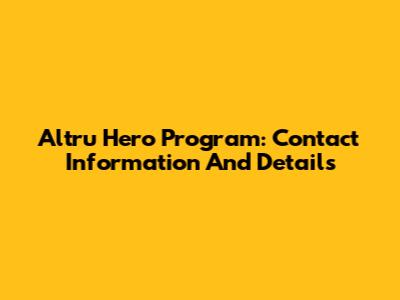 Altru Hero Program: Contact Information And Details