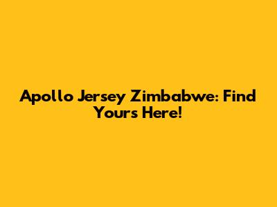 Apollo Jersey Zimbabwe: Find Yours Here!