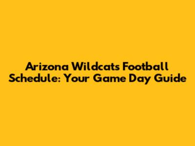 Arizona Wildcats Football Schedule: Your Game Day Guide