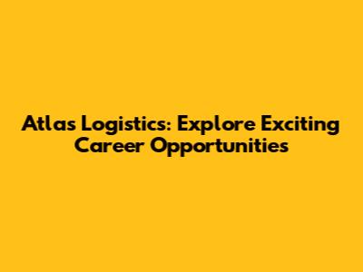 Atlas Logistics: Explore Exciting Career Opportunities