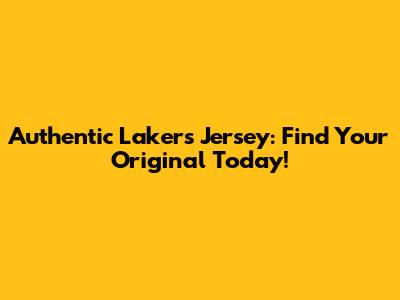 Authentic Lakers Jersey: Find Your Original Today!