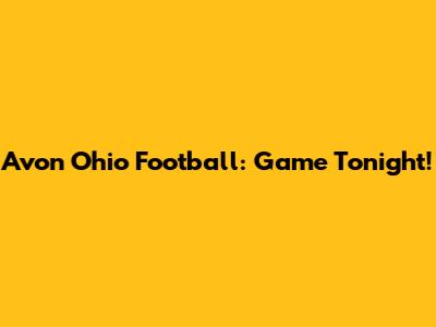 Avon Ohio Football: Game Tonight!
