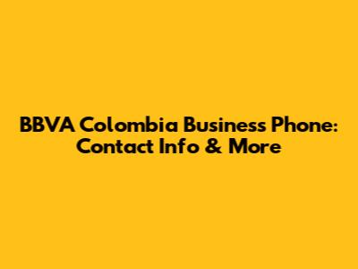 BBVA Colombia Business Phone: Contact Info & More