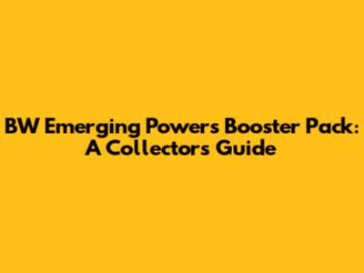 BW Emerging Powers Booster Pack: A Collector's Guide