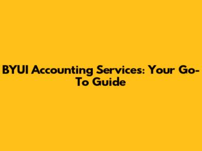 BYUI Accounting Services: Your Go-To Guide