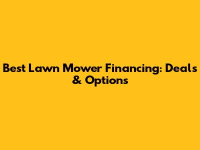 Best Lawn Mower Financing: Deals & Options