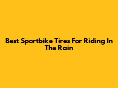 Best Sportbike Tires For Riding In The Rain