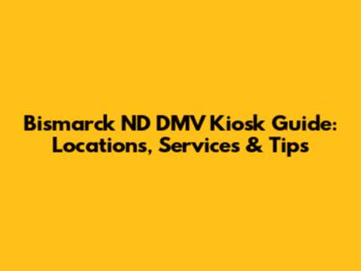 Bismarck ND DMV Kiosk Guide: Locations, Services & Tips