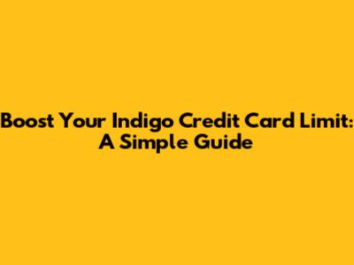 Boost Your Indigo Credit Card Limit: A Simple Guide
