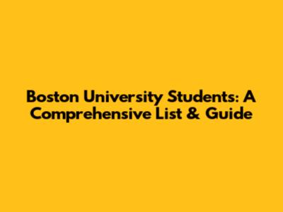 Boston University Students: A Comprehensive List & Guide