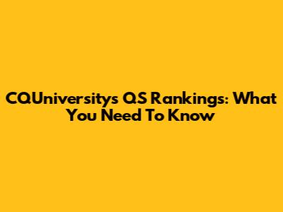 CQUniversity's QS Rankings: What You Need To Know