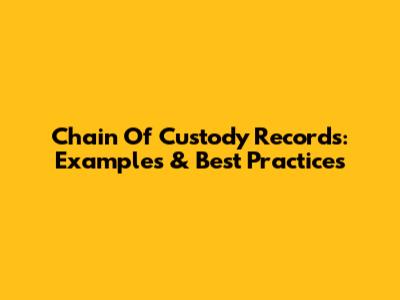 Chain Of Custody Records: Examples & Best Practices