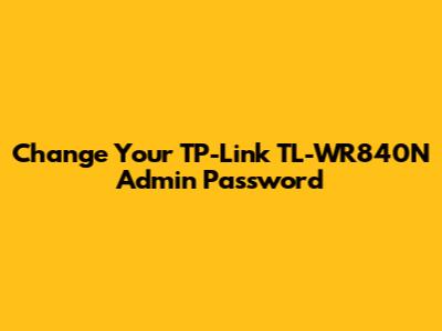 Change Your TP-Link TL-WR840N Admin Password