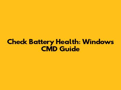Check Battery Health: Windows CMD Guide