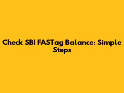 Check SBI FASTag Balance: Simple Steps