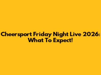 Cheersport Friday Night Live 2026: What To Expect!
