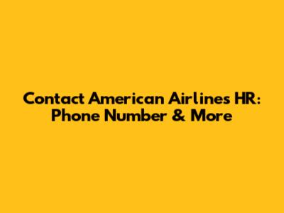 Contact American Airlines HR: Phone Number & More