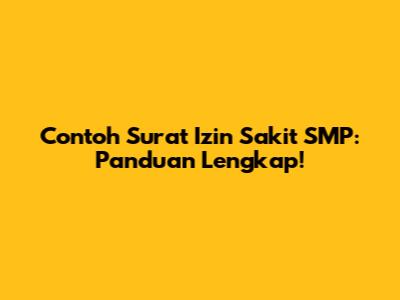 Contoh Surat Izin Sakit SMP: Panduan Lengkap!