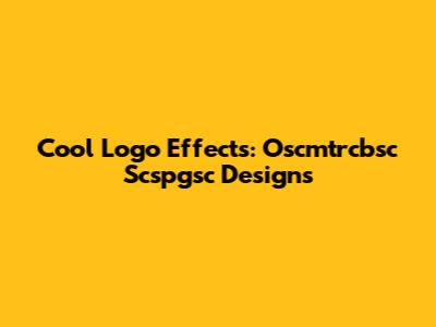 Cool Logo Effects: Oscmtrcbsc Scspgsc Designs