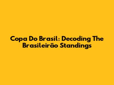 Copa Do Brasil: Decoding The Brasileirão Standings