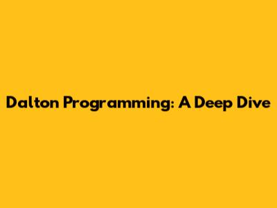 Dalton Programming: A Deep Dive