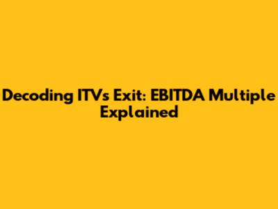 Decoding ITV's Exit: EBITDA Multiple Explained