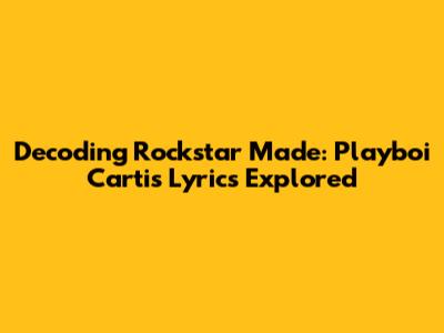 Decoding Rockstar Made: Playboi Carti's Lyrics Explored