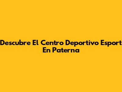 Descubre El Centro Deportivo Esport En Paterna