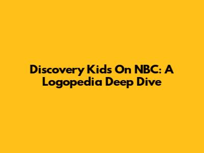 Discovery Kids On NBC: A Logopedia Deep Dive