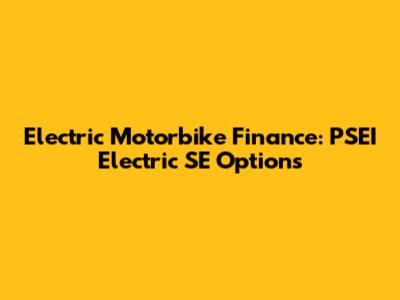 Electric Motorbike Finance: PSEI Electric SE Options