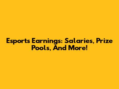 Esports Earnings: Salaries, Prize Pools, And More!