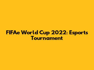 FIFAe World Cup 2022: Esports Tournament