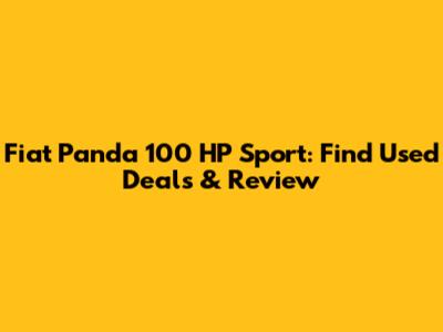Fiat Panda 100 HP Sport: Find Used Deals & Review