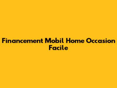 Financement Mobil Home Occasion Facile