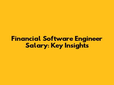 Financial Software Engineer Salary: Key Insights
