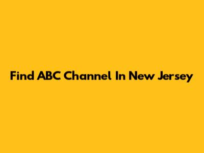 Find ABC Channel In New Jersey