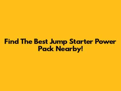 Find The Best Jump Starter Power Pack Nearby!